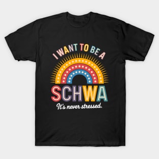 I Want To Be A Schwa It's Never Stressed Science Of Reading T-Shirt